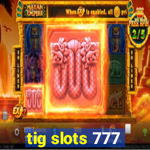 tig slots 777